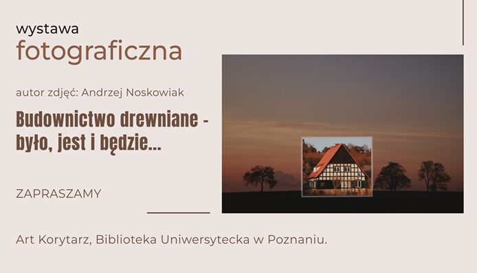 Wystawa fotograficzna “Budownictwo drewniane – było, jest i będzie” Andrzeja Noskowiaka