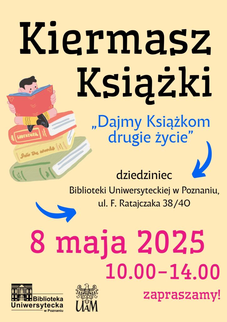 Plakat targów książki z ilustracją przedstawiającą osobę siedzącą na stosie kolorowych książek, szczegóły wydarzenia (data: 8 maja 2025 r., godzina: 10–14, miejsce: dziedziniec Biblioteki Uniwersyteckiej, Poznań) i hasło: Dajmy książkom drugie życie.