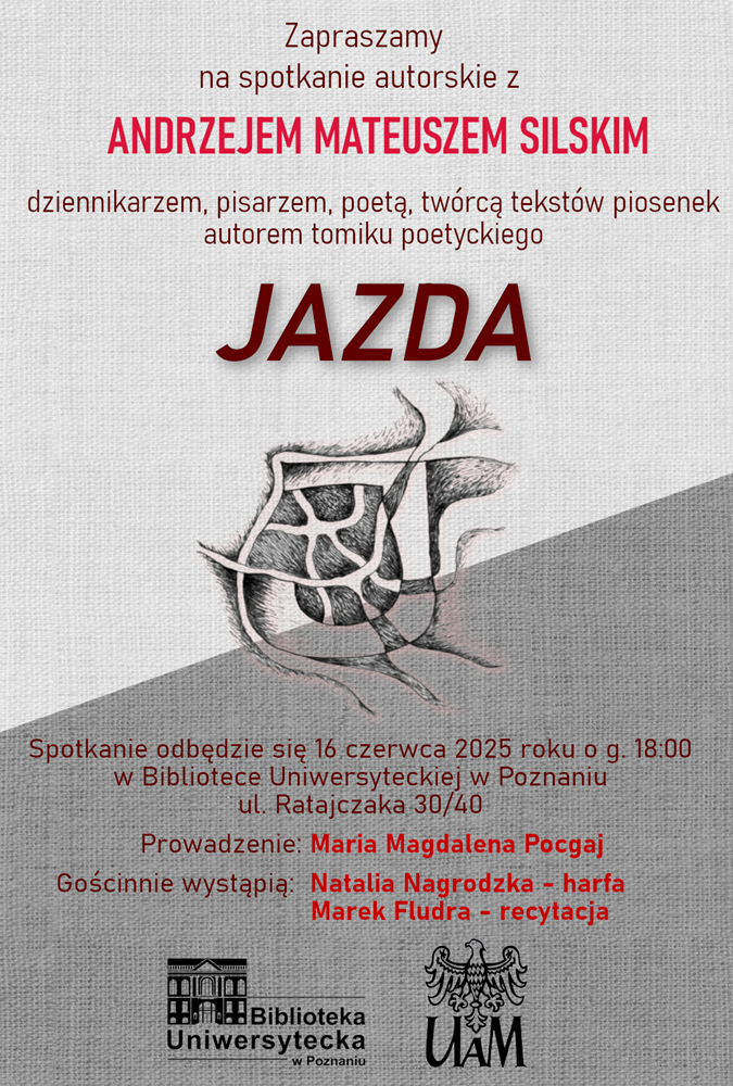 Plakat wydarzenia autorskiego z udziałem Andrzeja Mateusza Silskiego i jego tomiku poezji „Jazda”, ze szczegółami wydarzenia, logotypami Biblioteki Uniwersyteckiej i UAM oraz stylizowaną grafiką w środku.