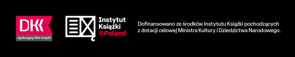 Czarny baner z logo DKK Dyskusyjnego Klubu Książki, logo Instytutu Książki @Poland oraz polskim tekstem o dofinansowaniu z Ministerstwa Kultury i Dziedzictwa Narodowego.