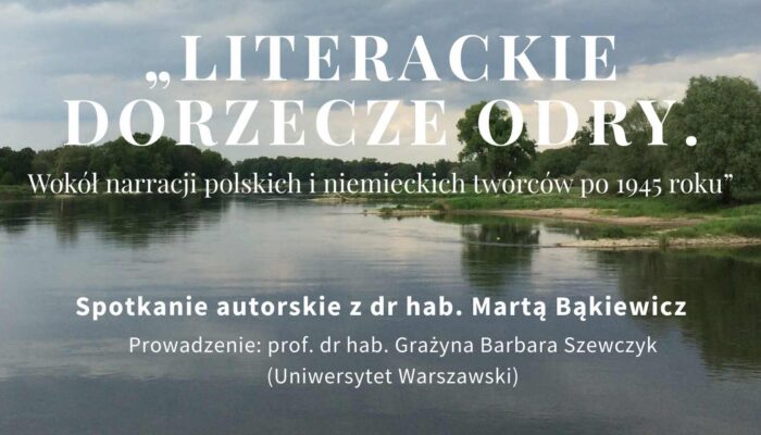 Tekst w języku polskim nad krajobrazem rzeki brzmi: Literackie dorzecze Odry. Wokół narracji polskich i niemieckich twórców po 1945 roku" ze szczegółami wydarzenia oraz nazwiskami Marty Bąkiewicz i Grażyny Barbary Szewczyk.