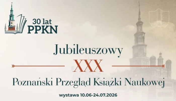 Plakat z okazji 30-lecia PPKN z wizerunkiem panoramy Poznania i napisem: "Jubileuszowy XXX Poznański Przegląd Książki Naukowej, wystawa 10.06-24.07.2026.".