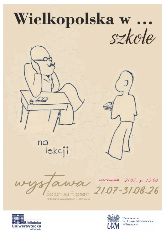 Plakat przedstawiający ręcznie narysowaną postać nauczyciela i ucznia, z polskim napisem „Wielkopolska w … szkole”, datami wydarzenia 21.07–31.08.26 oraz logo Biblioteki Uniwersyteckiej i Uniwersytetu im. Adama Mickiewicza.