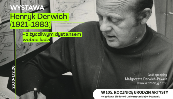 Plakat wystawowy poświęcony Henrykowi Derwichowi (1921–1983), zawierający czarno-biały portret artysty oraz informacje o wydarzeniu, które odbędzie się w dniach 23 października – 1 grudnia 2026 r. w Bibliotece Uniwersyteckiej w Poznaniu.