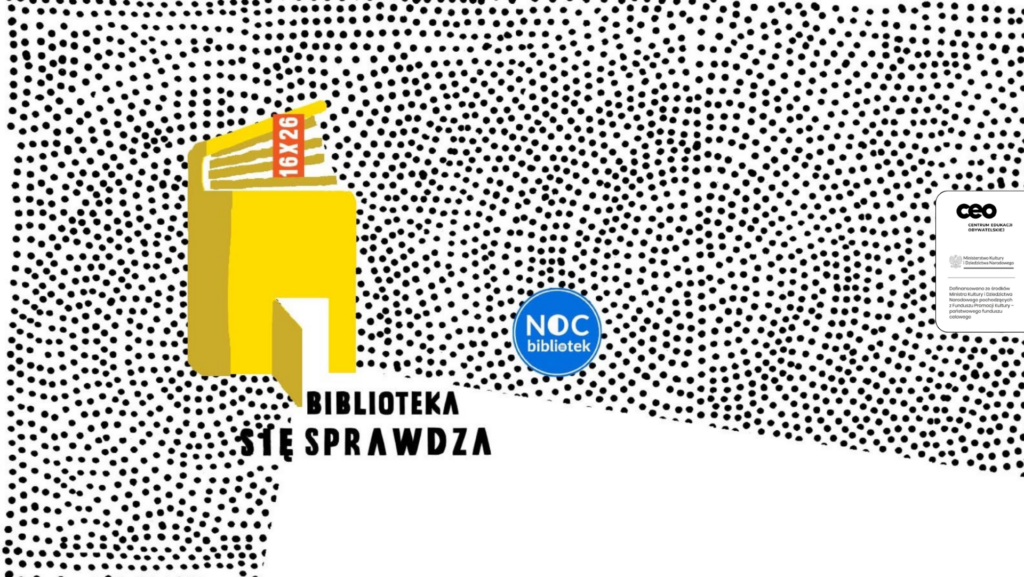 Grafika przedstawiająca żółtą ikonę książki, napis BIBLIOTEKA SIĘ SPRAWDZA oraz NOC bibliotek, a także logo Centrum Edukacji Obywatelskiej oraz polskiego Ministerstwa Kultury i Dziedzictwa Narodowego.